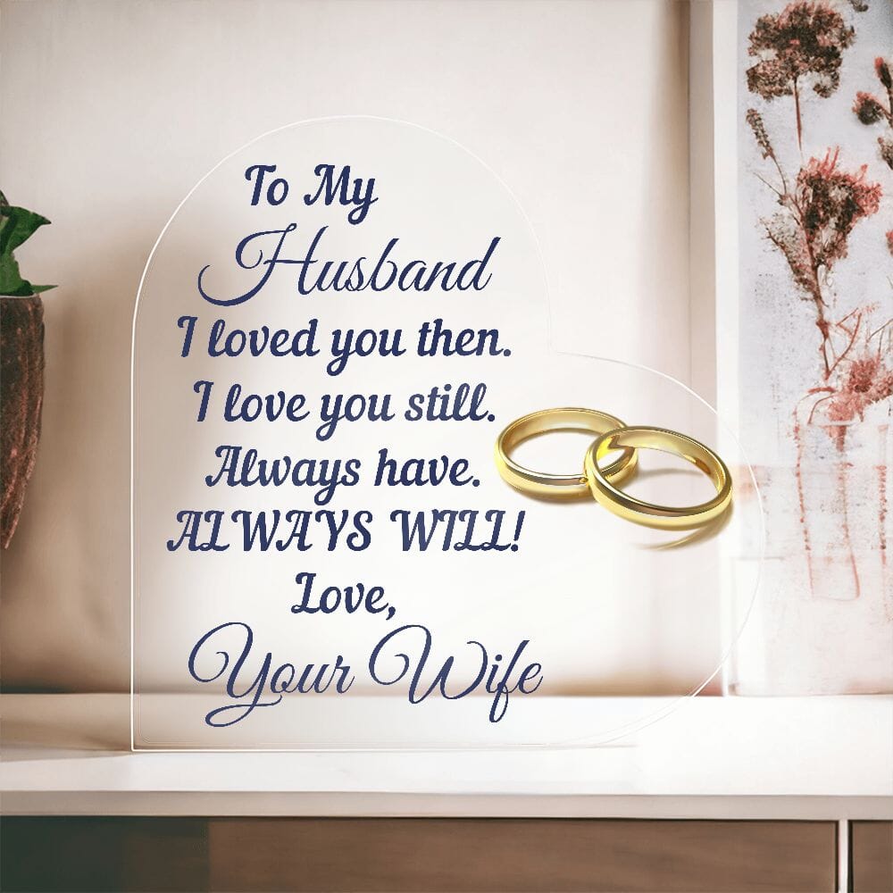Beautiful Gift For Husband "Always Will" Glossy Acrylic Plaque: An Unforgettable and Exclusive Keepsake Jewelry