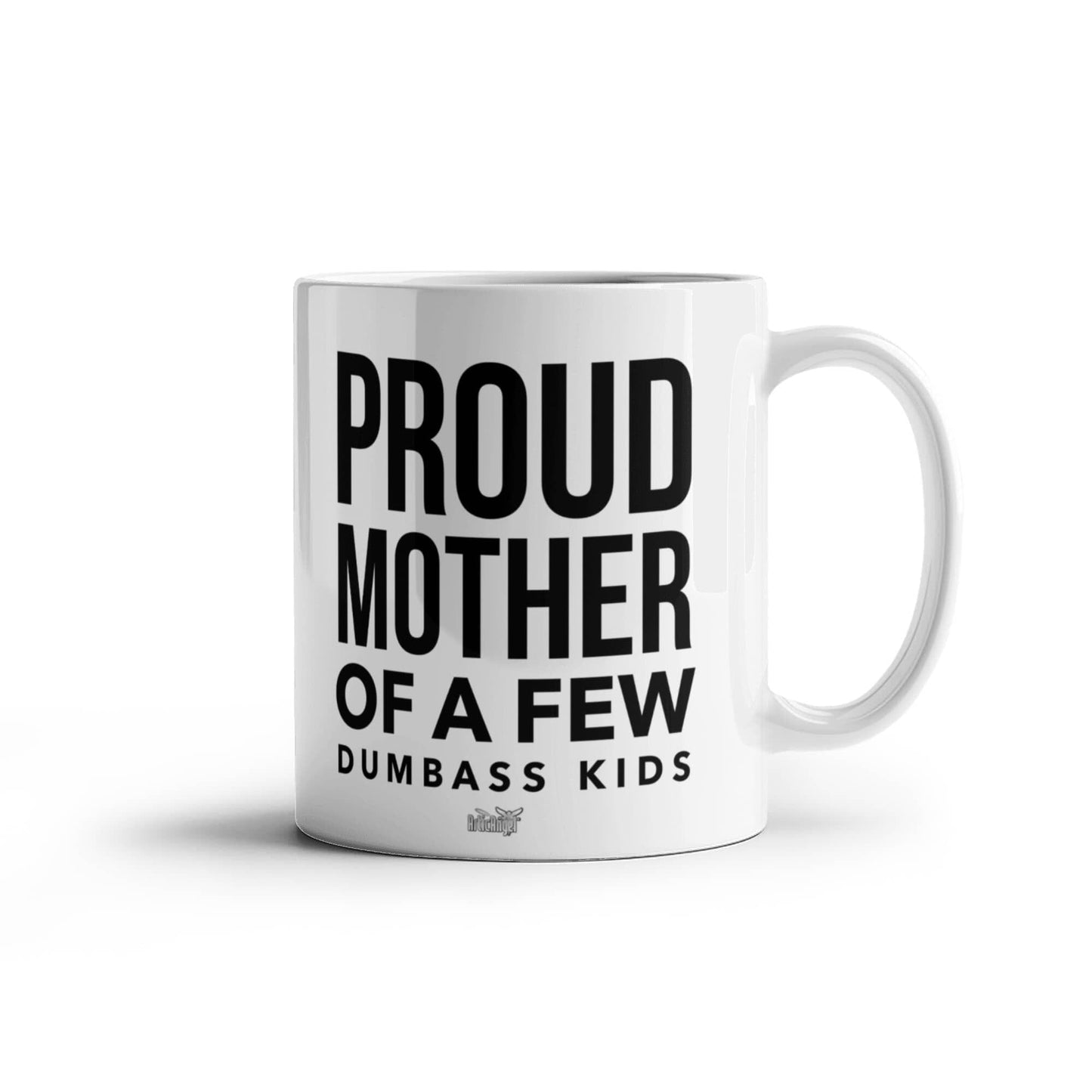 Funny Gift For Mom "Proud Mother Of A Few Dumbass Kids" Coffee Mug Drinkware 11 oz.
