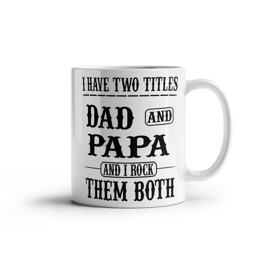 Funny Gift For Grandpa "I Have Two Titles Dad and Papa and I Rock Them Both" Coffee Mug Drinkware 11 oz.