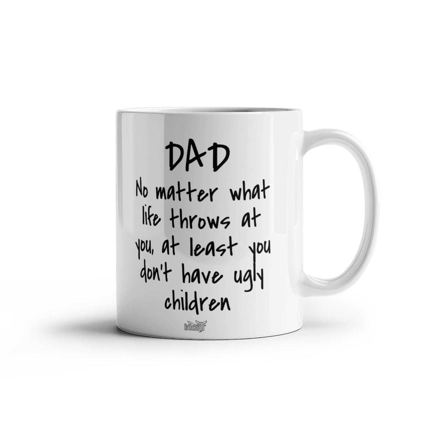 Funny Gift For Dad "At Least You Don't Have Ugly Children" Mug Drinkware 11 oz.