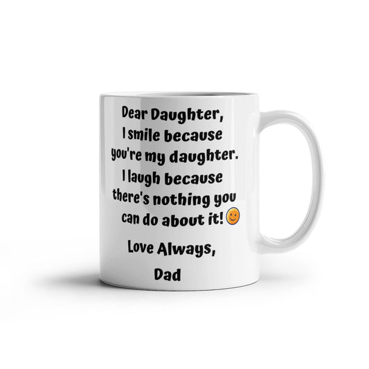 Funny Dear Daughter Gift "I Smile Because You're My Daughter.." Love Dad Mug Drinkware 11 oz.