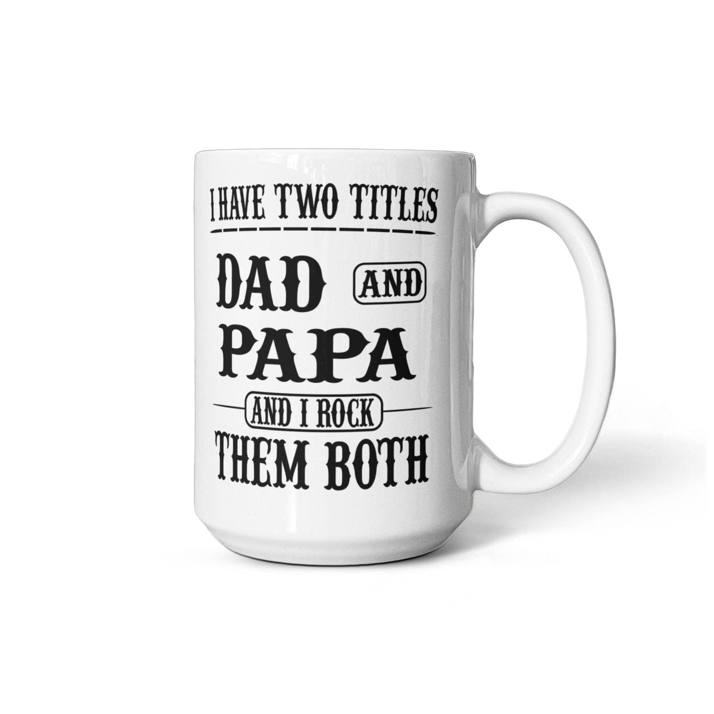 Funny Gift For Grandpa "I Have Two Titles Dad and Papa and I Rock Them Both" Coffee Mug Drinkware 15 oz.