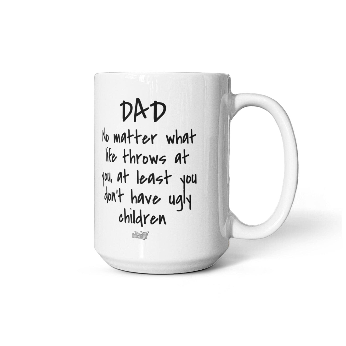 Funny Gift For Dad "At Least You Don't Have Ugly Children" Mug Drinkware 15 oz.
