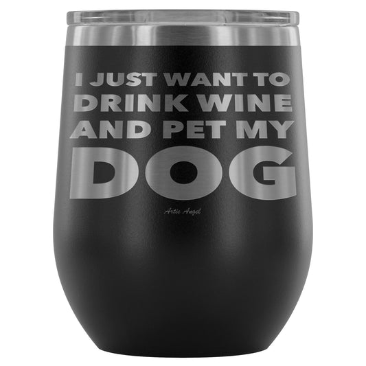 "I Just Want To Drink Wine And Pet My Dog" - Stemless Wine Cup Wine Tumbler Black 