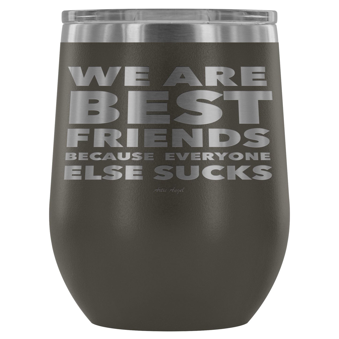 "We Are Best Friends Because Everyone Else Sucks" Stainless Steel Wine Cup Wine Tumbler Pewter