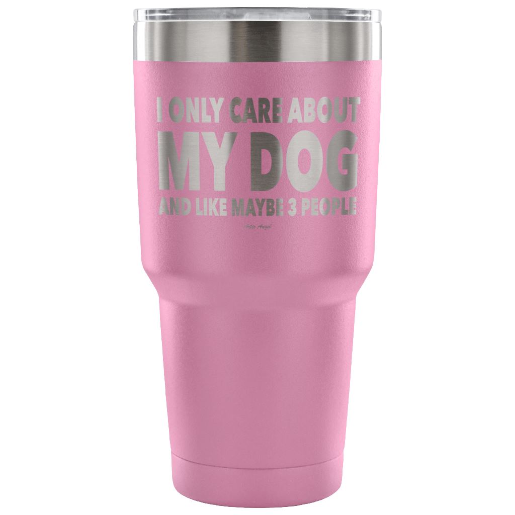 "I Only Care About My Dog And Like Maybe 3 People" Steel Tumbler Tumblers 30 Ounce Vacuum Tumbler - Light Purple