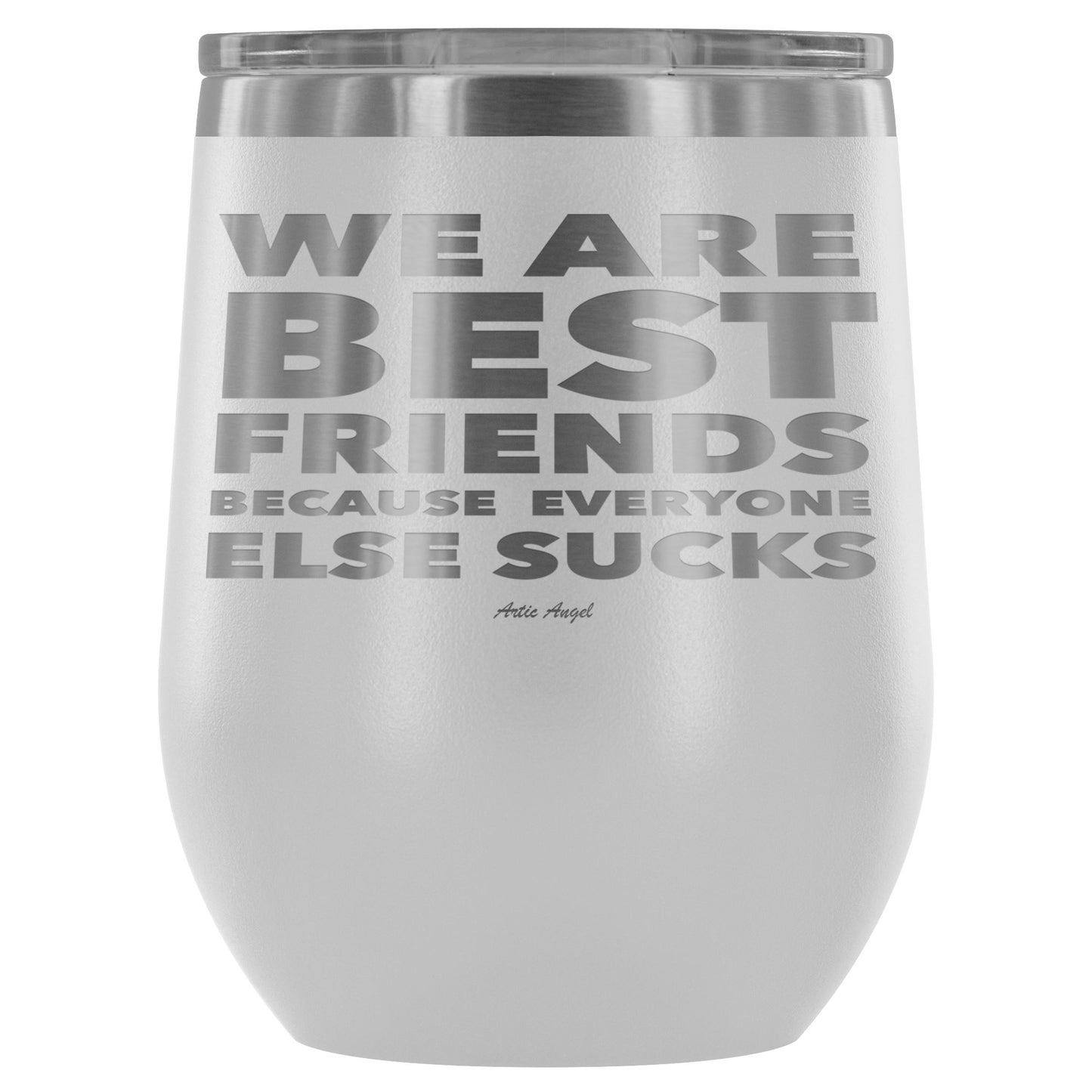 "We Are Best Friends Because Everyone Else Sucks" Stainless Steel Wine Cup Wine Tumbler White