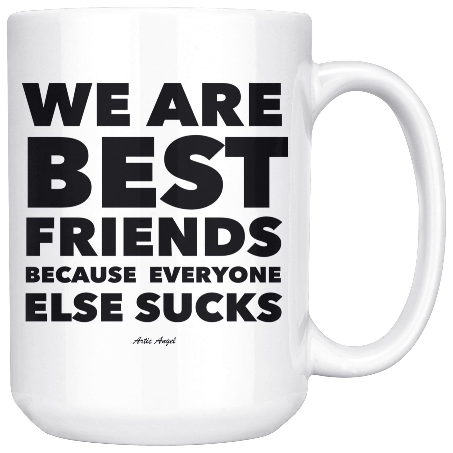 "We Are Best Friends Because Everyone Else Sucks" - Coffee Mug Drinkware White - 15oz