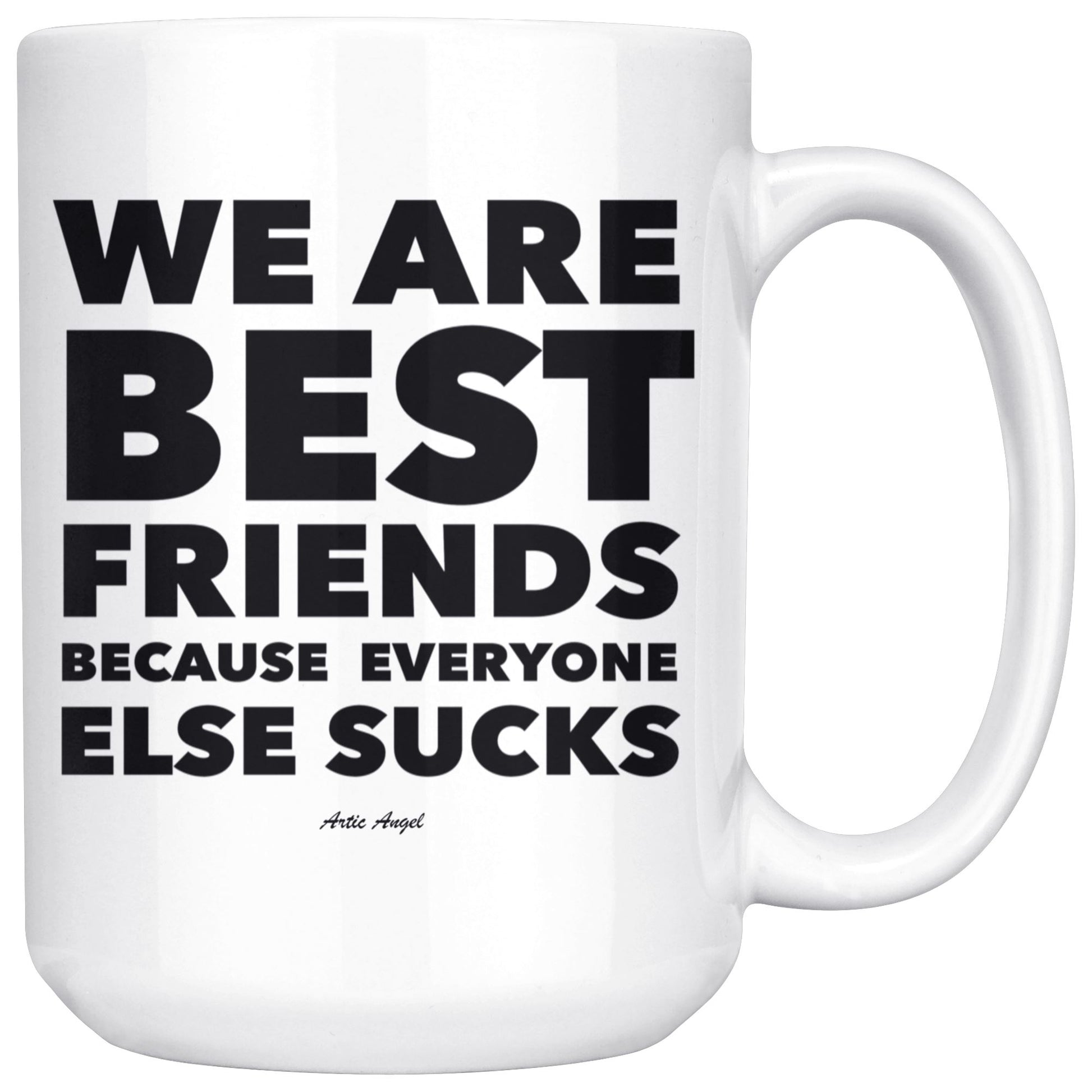 "We Are Best Friends Because Everyone Else Sucks" - Coffee Mug Drinkware White - 15oz