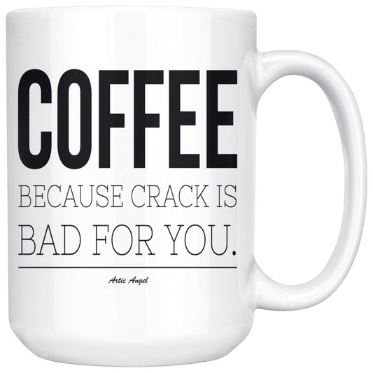 Funny "Coffee - Because Crack Is Bad For You" Coffee Cup Drinkware White - 15oz