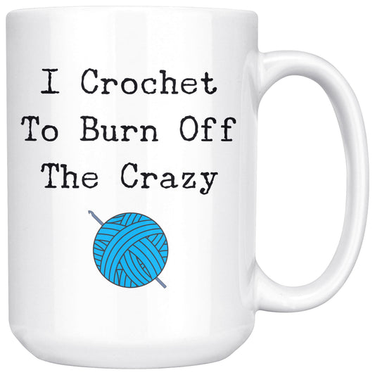 Funny "I Crochet To Burn Off The Crazy" Coffee Mug Drinkware White
