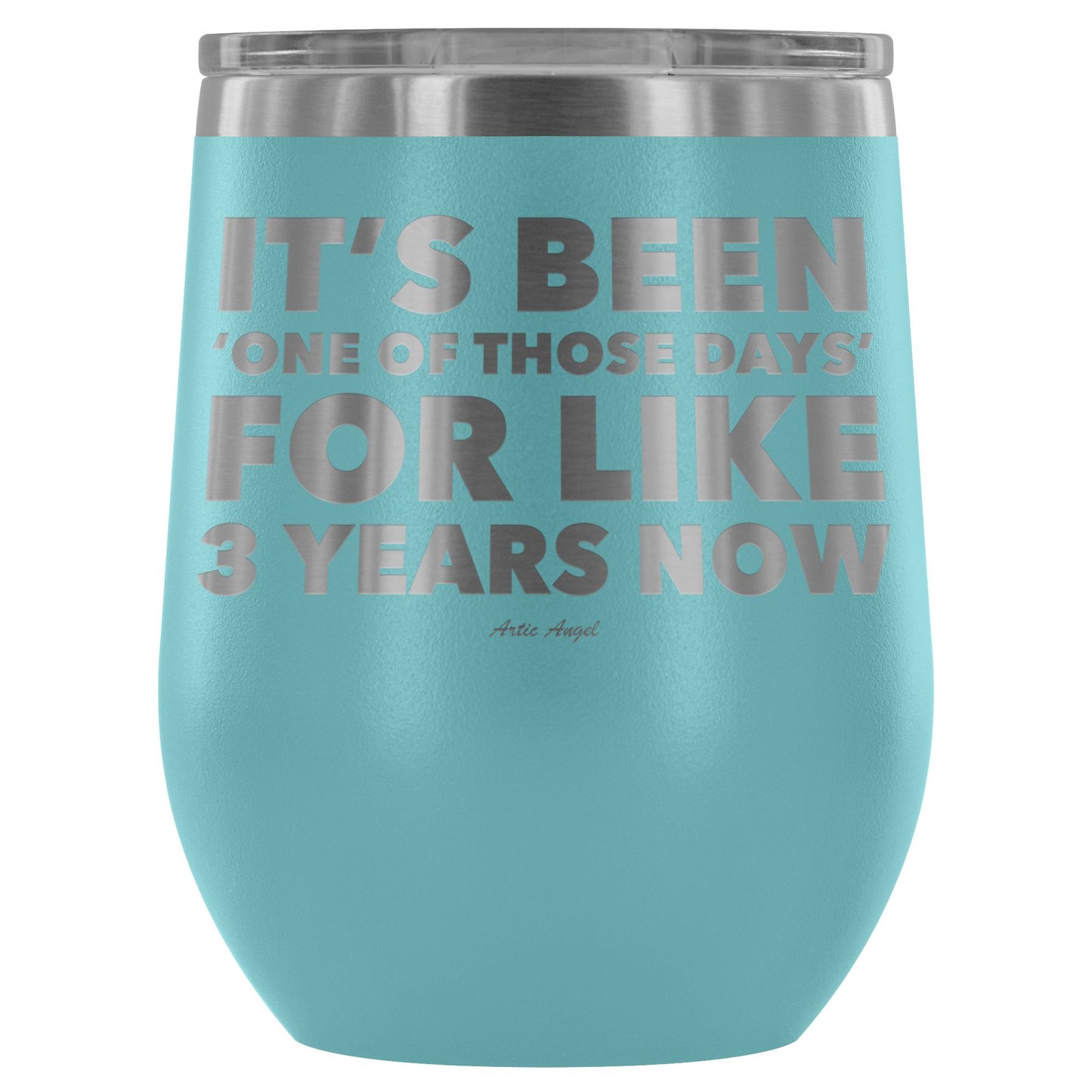 Funny "It's Been 'One Of Those Days' For Like 3 Years Now" - Stemless Wine Cup Wine Tumbler Light Blue