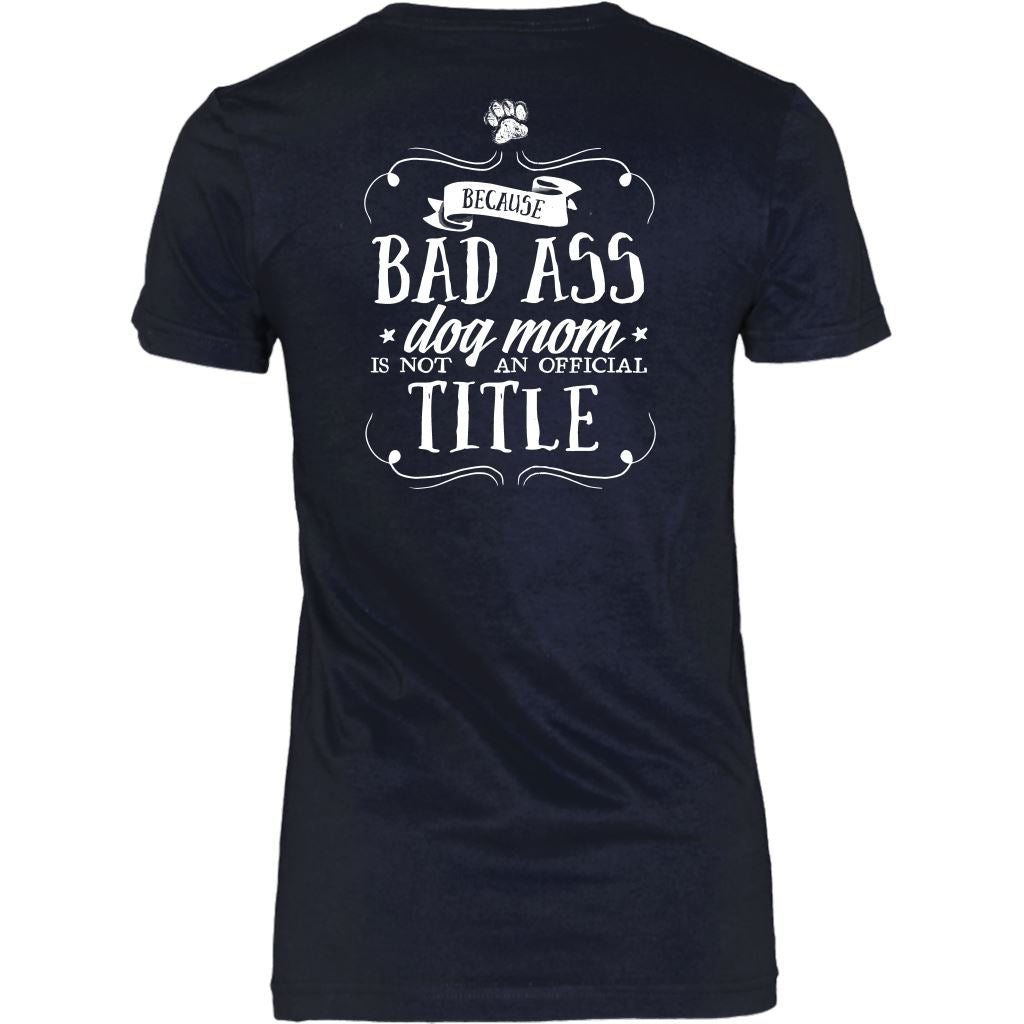 "Pit Bull Mom - Because Bad Ass Dog Mom Isn't An Official Title" - Shirts and Hoodies T-shirt
