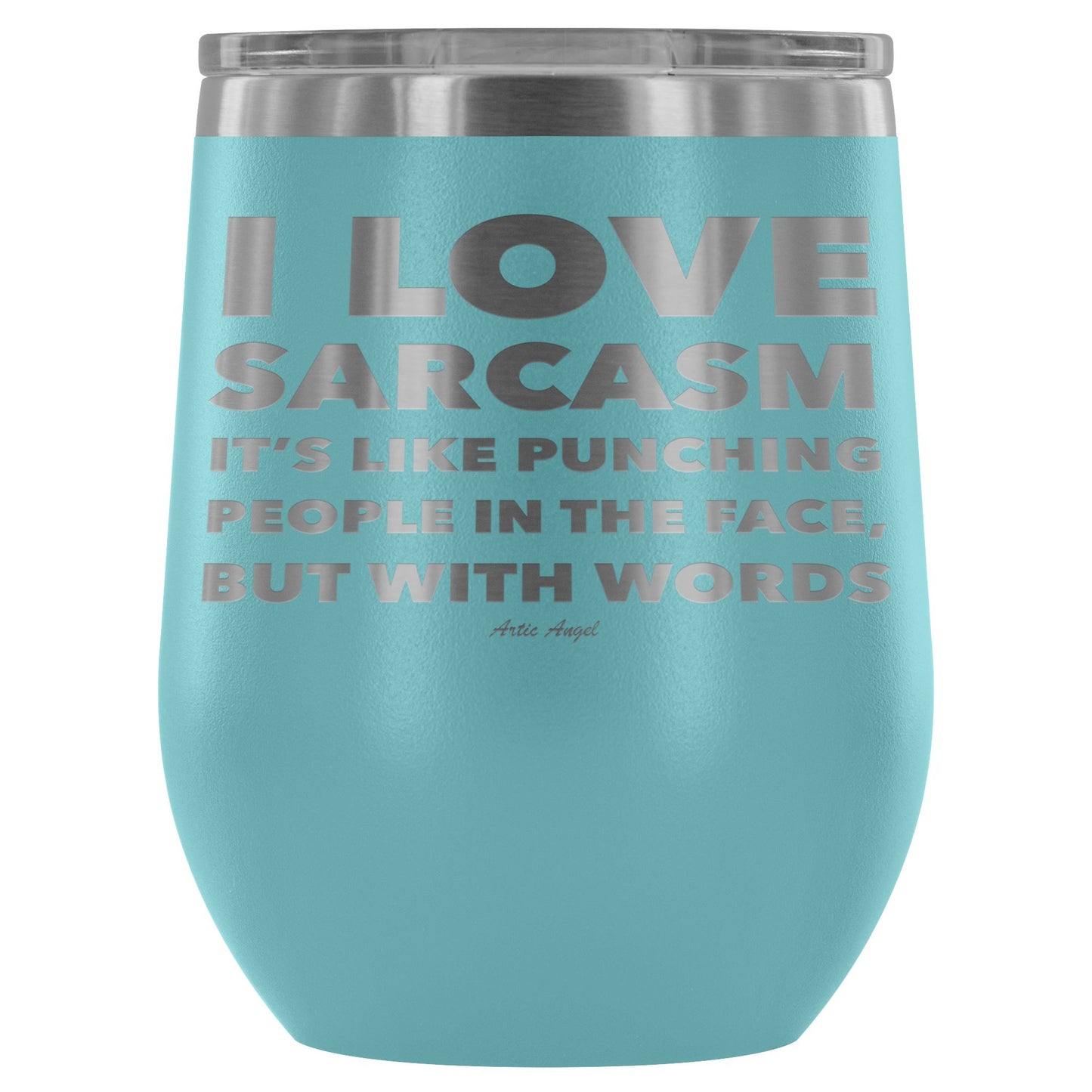 "I Love Sarcasm It's Like Punching People In The Face, But With Words" - Stemless Wine Cup Wine Tumbler Light Blue