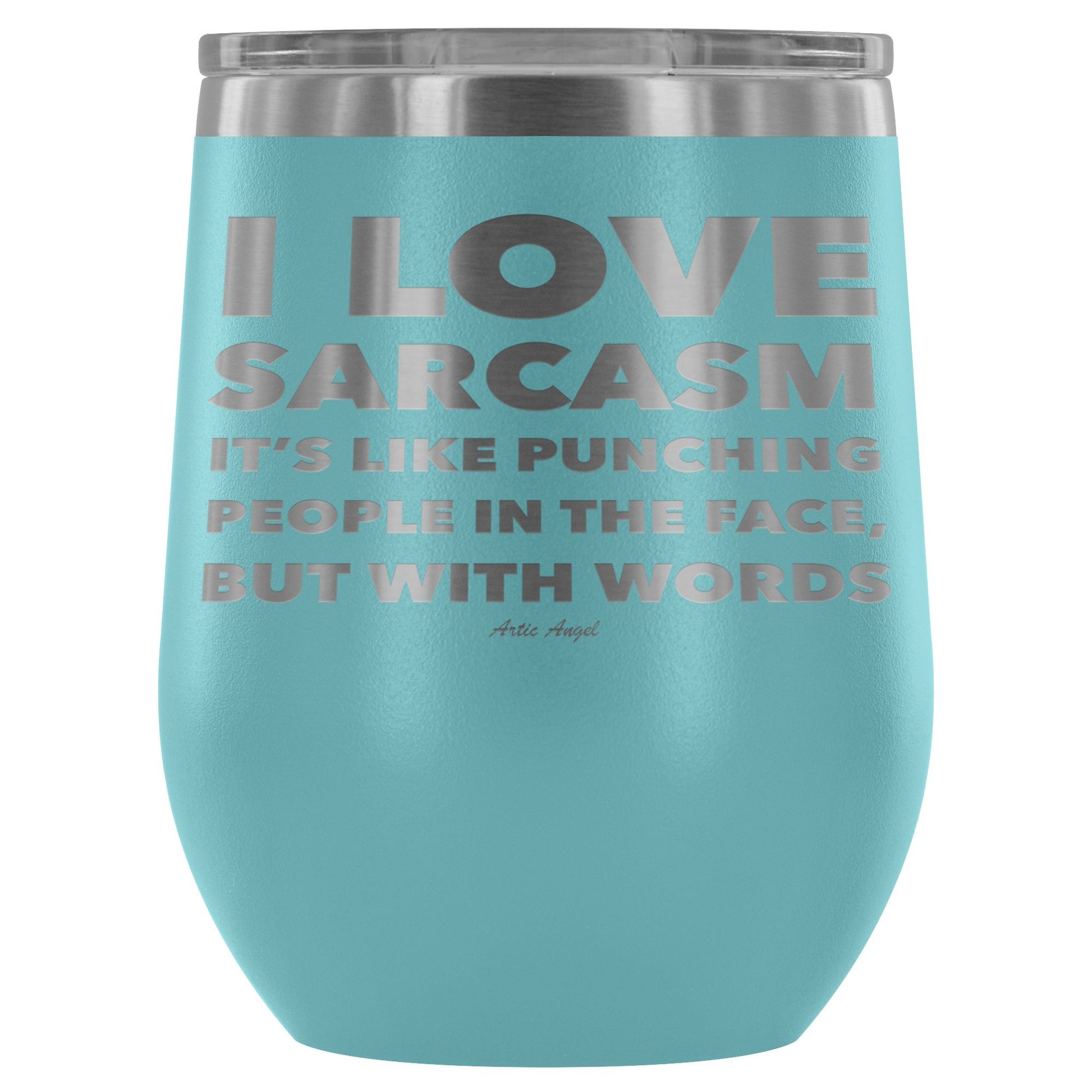 "I Love Sarcasm It's Like Punching People In The Face, But With Words" - Stemless Wine Cup Wine Tumbler Light Blue 