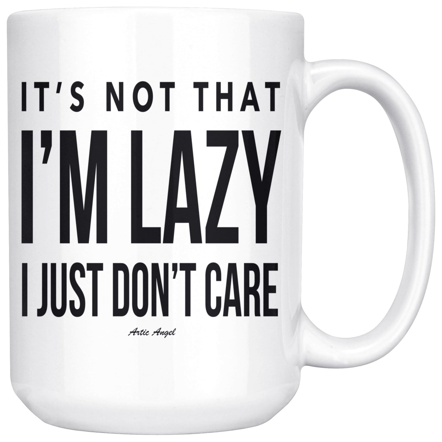 Funny "It's Not That I'm Lazy, I Just Don't Care" Coffee Mug Drinkware White - 15oz