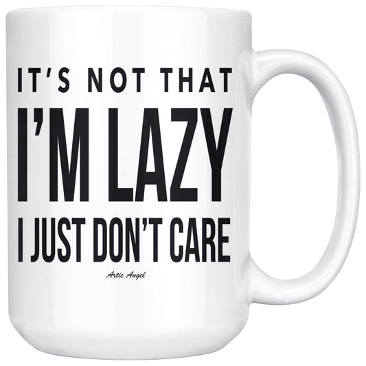 Funny "It's Not That I'm Lazy, I Just Don't Care" Coffee Mug Drinkware White - 15oz