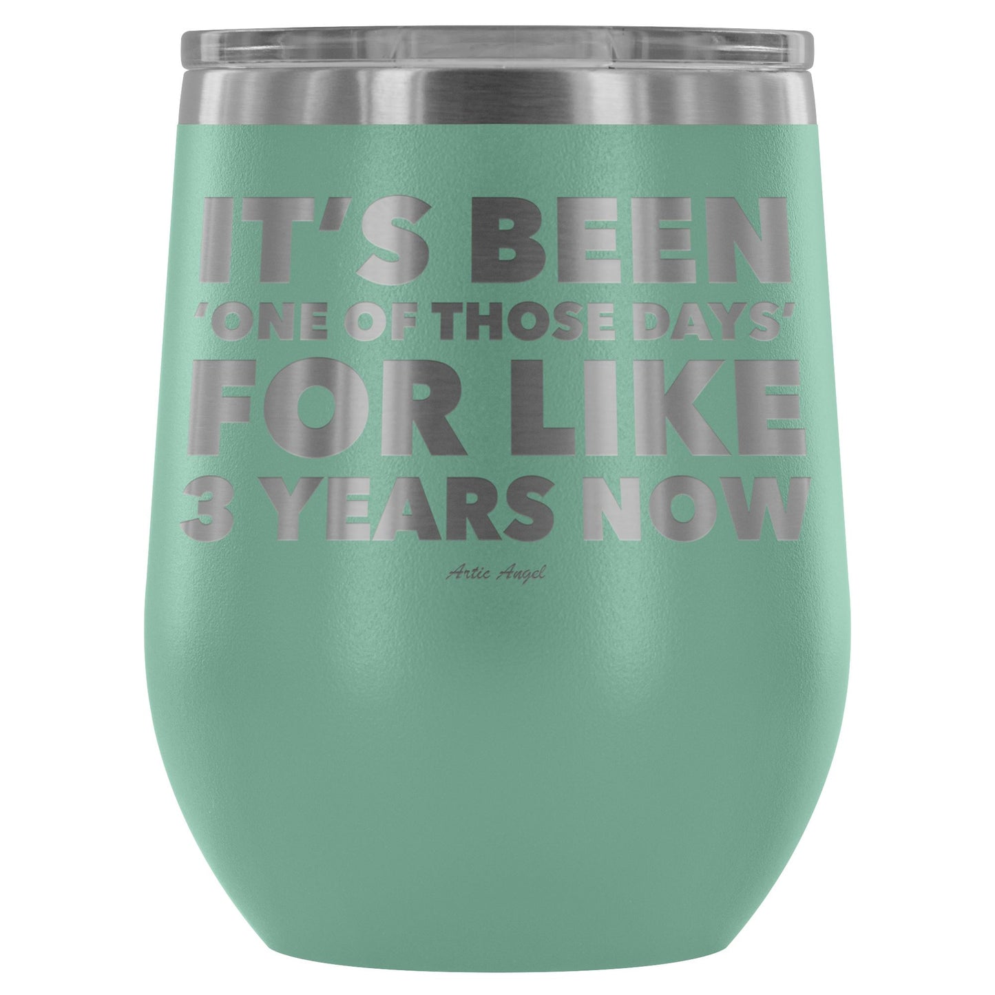 Funny "It's Been 'One Of Those Days' For Like 3 Years Now" - Stemless Wine Cup Wine Tumbler Teal