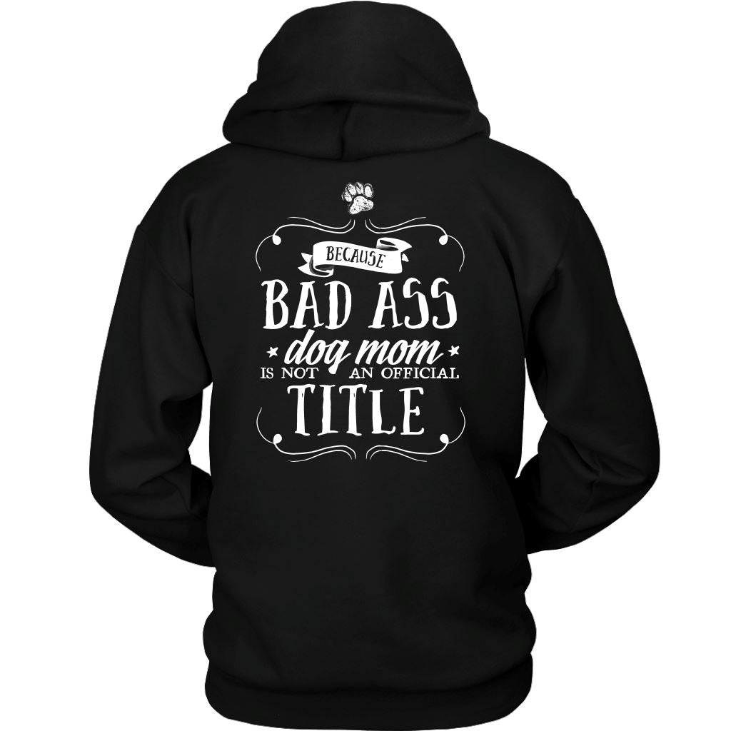 "Pit Bull Mom - Because Bad Ass Dog Mom Isn't An Official Title" - Shirts and Hoodies T-shirt