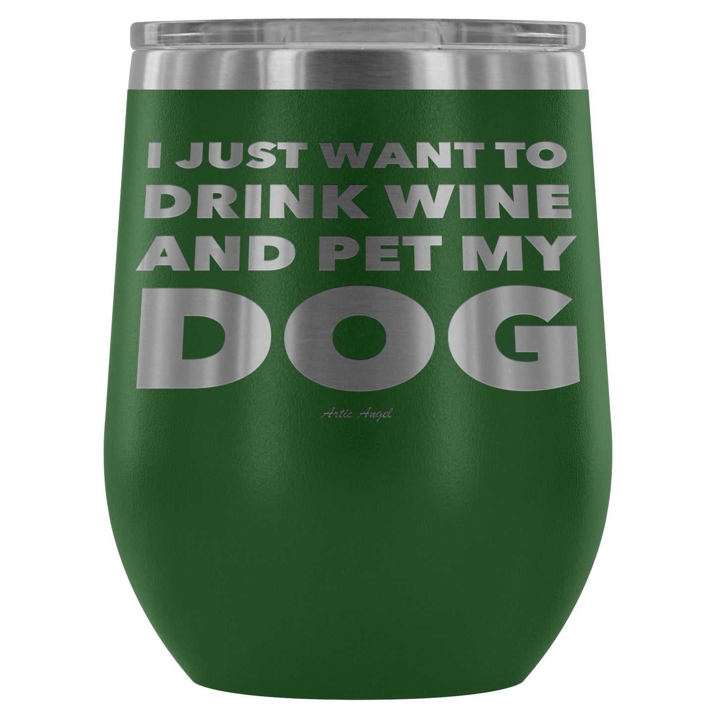 "I Just Want To Drink Wine And Pet My Dog" - Stemless Wine Cup Wine Tumbler Green