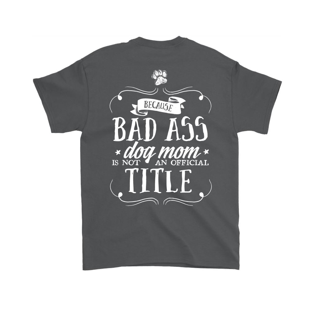 "Pit Bull Mom - Because Bad Ass Dog Mom Isn't An Official Title" - Shirts and Hoodies T-shirt