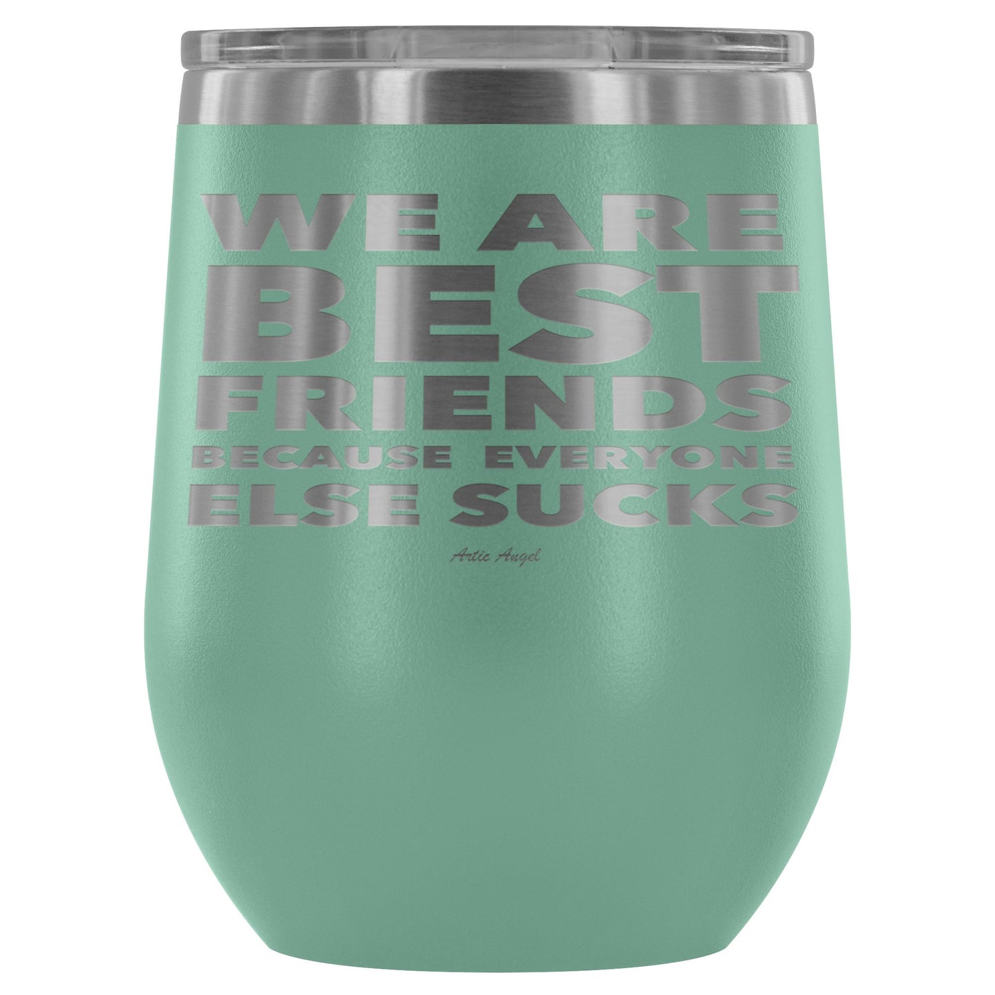 "We Are Best Friends Because Everyone Else Sucks" Stainless Steel Wine Cup Wine Tumbler Teal