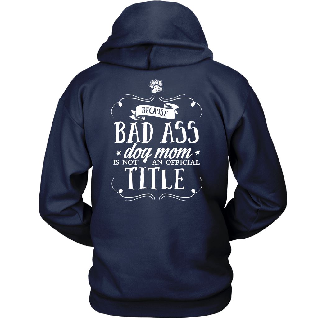 "Pit Bull Mom - Because Bad Ass Dog Mom Isn't An Official Title" - Shirts and Hoodies T-shirt