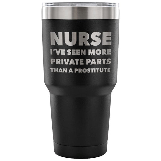 "Nurse - I've Seen More Private Parts Than A Prostitute" - Tumbler Tumblers 30 Ounce Vacuum Tumbler - Black