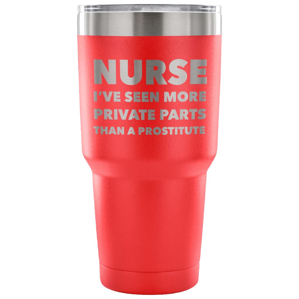 "Nurse - I've Seen More Private Parts Than A Prostitute" - Tumbler Tumblers 30 Ounce Vacuum Tumbler - Red
