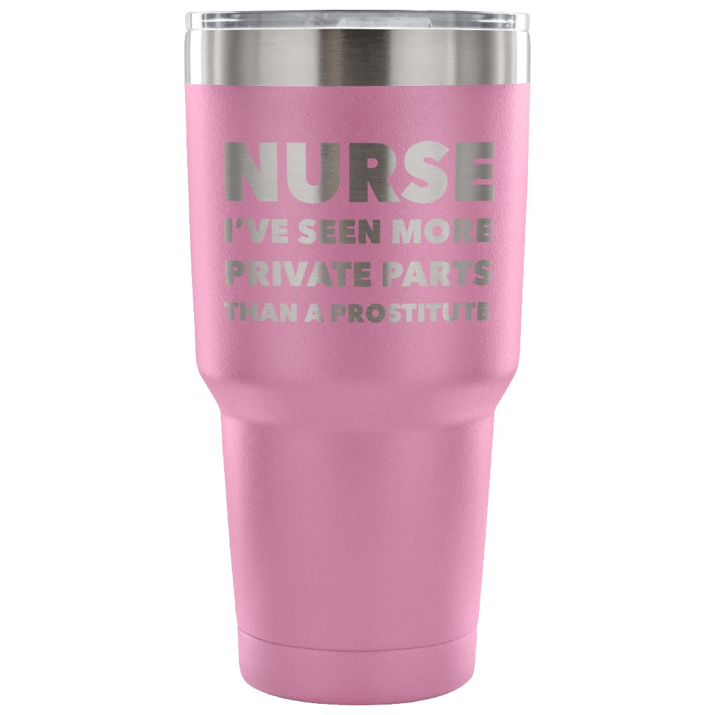 "Nurse - I've Seen More Private Parts Than A Prostitute" - Tumbler Tumblers 30 Ounce Vacuum Tumbler - Light Purple