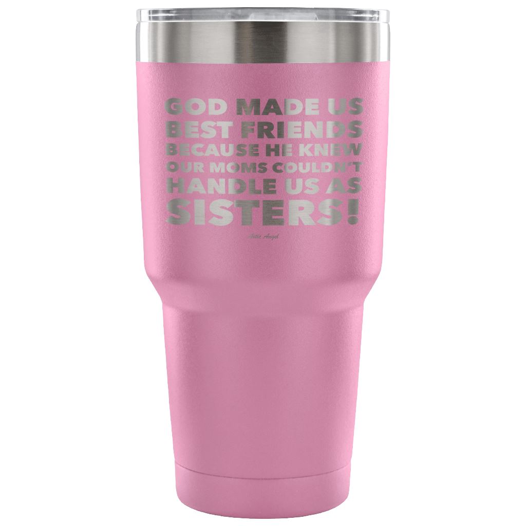 "God Made Us Best Friends Because He Knew Our Moms Couldn't Handle Us As Sisters!" Stainless Steel Tumbler Tumblers 30 Ounce Vacuum Tumbler - Light Purple