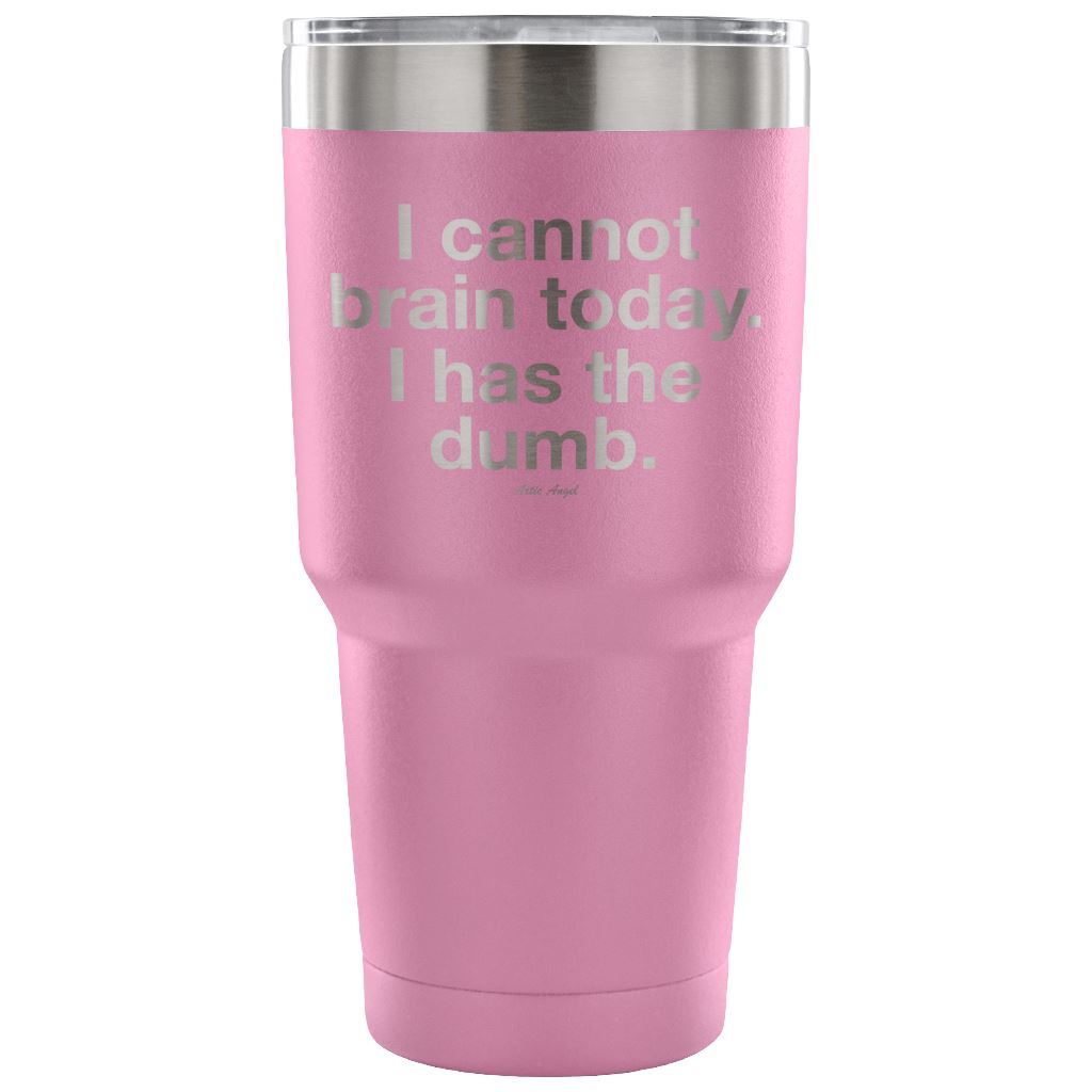 "I Cannot Brain Today. I Has The Dumb" - Stainless Steel Tumbler Tumblers 30 Ounce Vacuum Tumbler - Light Purple
