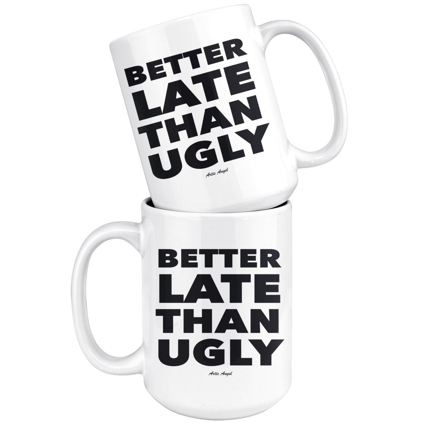 Funny "Better Late Than Ugly" - Coffee Mug Drinkware