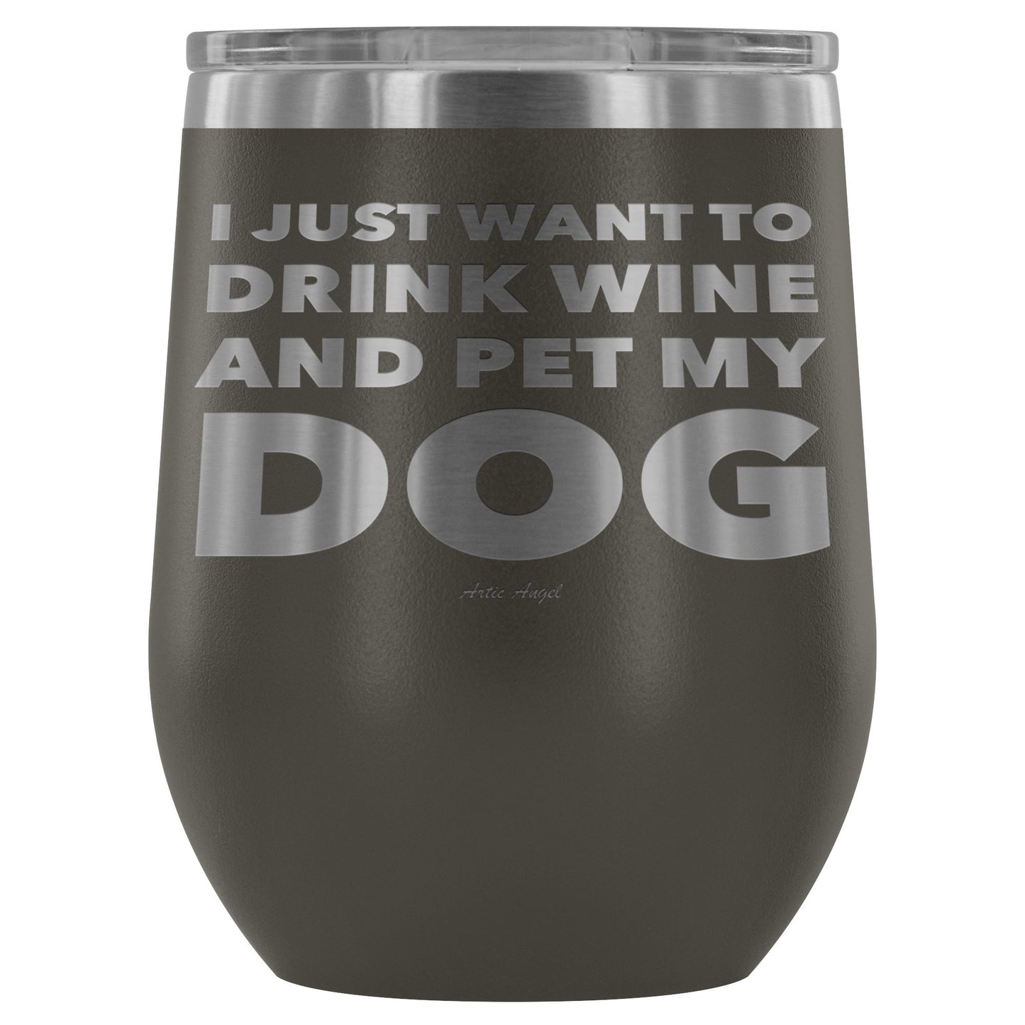"I Just Want To Drink Wine And Pet My Dog" - Stemless Wine Cup Wine Tumbler Pewter