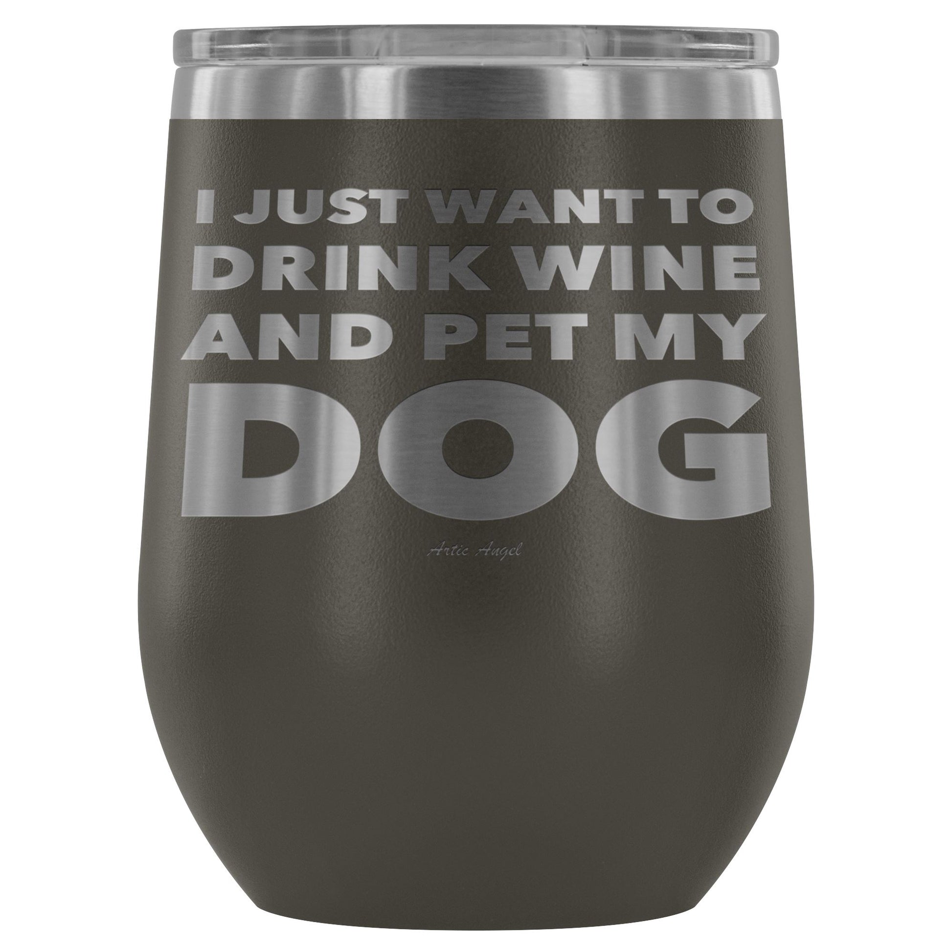 "I Just Want To Drink Wine And Pet My Dog" - Stemless Wine Cup Wine Tumbler Pewter 
