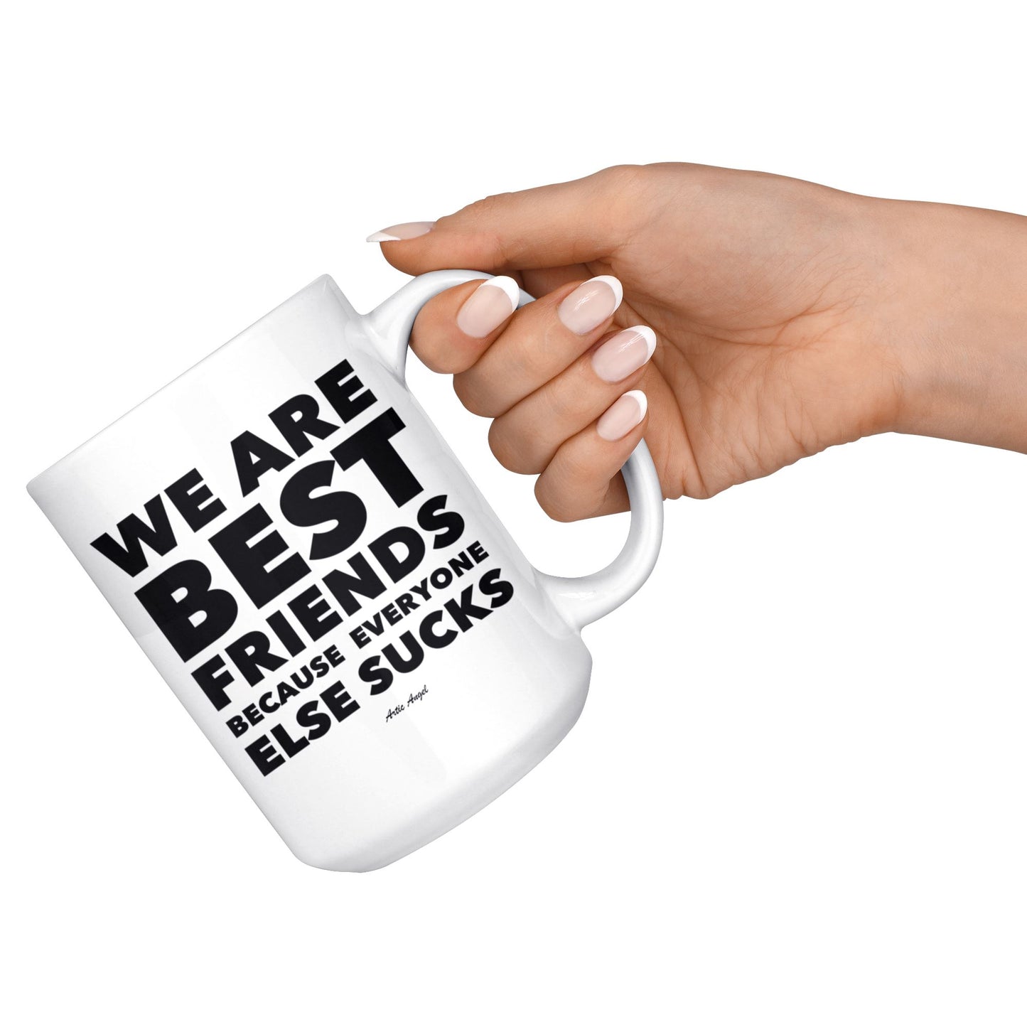 "We Are Best Friends Because Everyone Else Sucks" - Coffee Mug Drinkware