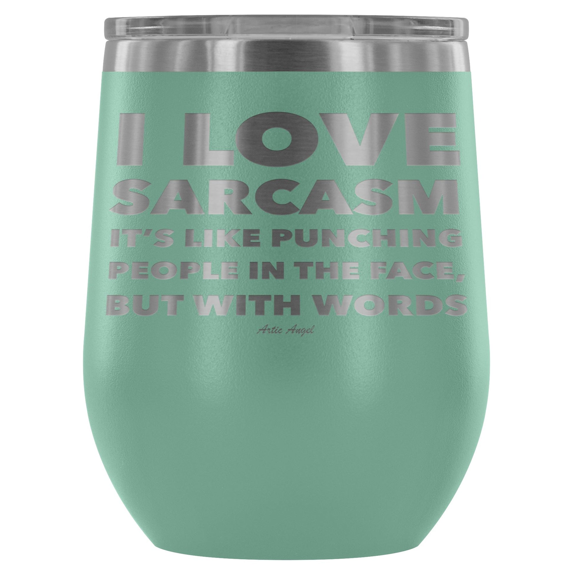 "I Love Sarcasm It's Like Punching People In The Face, But With Words" - Stemless Wine Cup Wine Tumbler Teal 