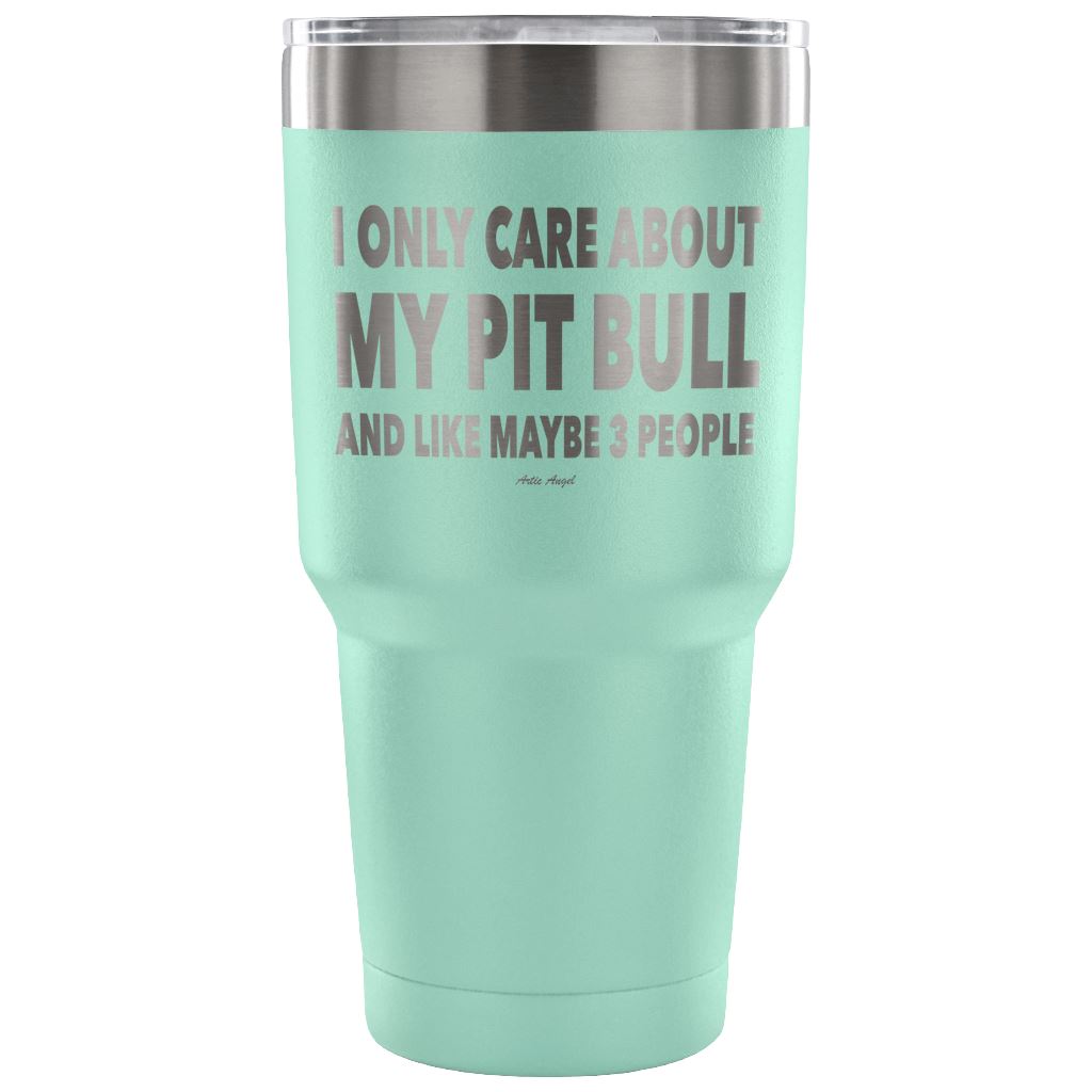 "I Only Care About My Pit Bull And Like Maybe 3 People" Steel Tumbler Tumblers 30 Ounce Vacuum Tumbler - Teal