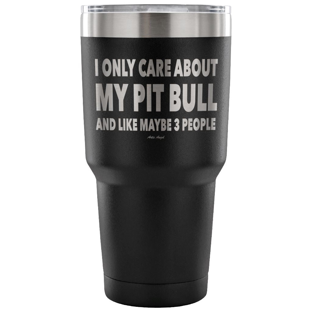 "I Only Care About My Pit Bull And Like Maybe 3 People" Steel Tumbler Tumblers 30 Ounce Vacuum Tumbler - Black