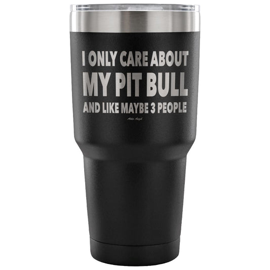 "I Only Care About My Pit Bull And Like Maybe 3 People" Steel Tumbler Tumblers 30 Ounce Vacuum Tumbler - Black