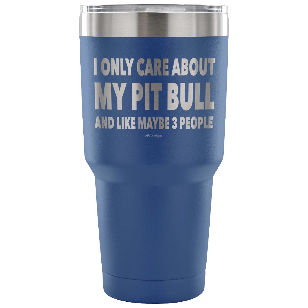 "I Only Care About My Pit Bull And Like Maybe 3 People" Steel Tumbler Tumblers 30 Ounce Vacuum Tumbler - Blue