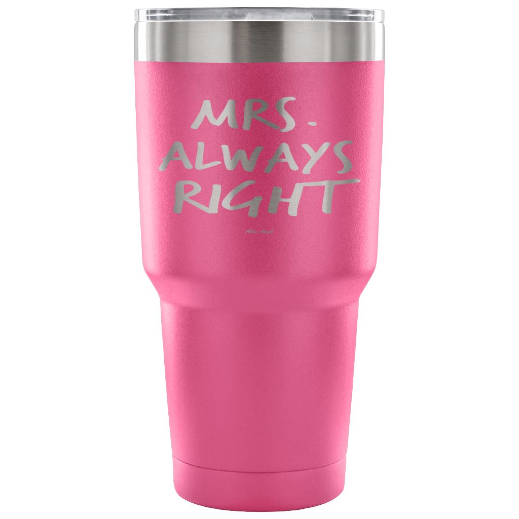 "Mrs Always Right" - Stainless Steel Tumbler Tumblers 30 Ounce Vacuum Tumbler - Pink