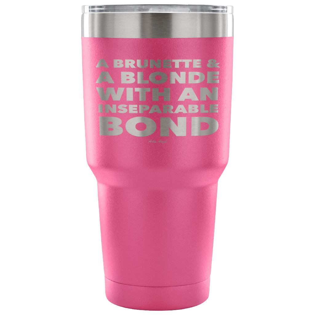 "A Brunette & A Blonde With An Inseparable Bond" - Stainless Steel Tumbler Tumblers 30 Ounce Vacuum Tumbler - Pink