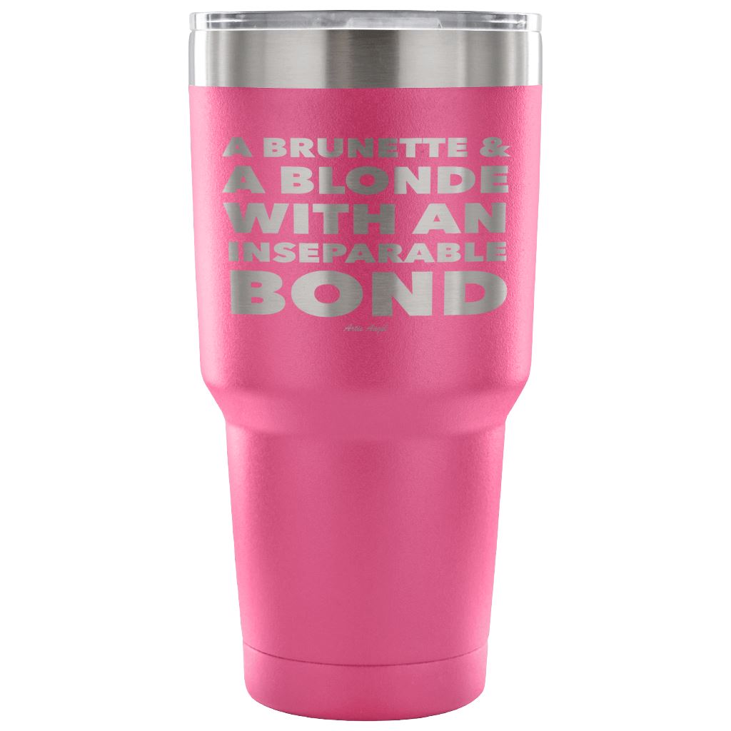 "A Brunette & A Blonde With An Inseparable Bond" - Stainless Steel Tumbler Tumblers 30 Ounce Vacuum Tumbler - Pink 