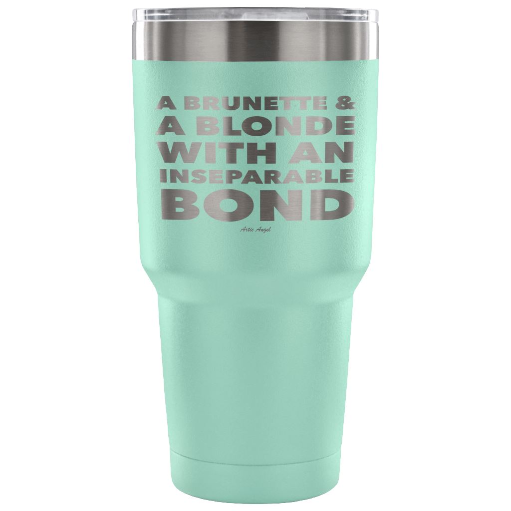 "A Brunette & A Blonde With An Inseparable Bond" - Stainless Steel Tumbler Tumblers 30 Ounce Vacuum Tumbler - Teal