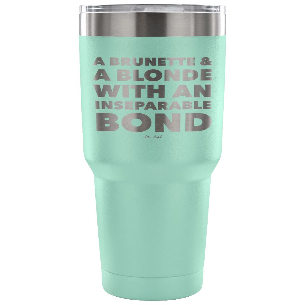 "A Brunette & A Blonde With An Inseparable Bond" - Stainless Steel Tumbler Tumblers 30 Ounce Vacuum Tumbler - Teal 