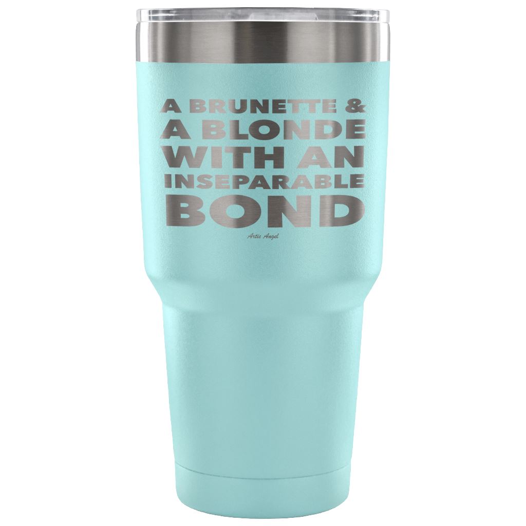 "A Brunette & A Blonde With An Inseparable Bond" - Stainless Steel Tumbler Tumblers 30 Ounce Vacuum Tumbler - Light Blue 