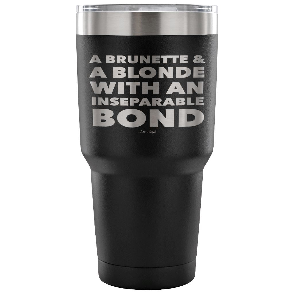 "A Brunette & A Blonde With An Inseparable Bond" - Stainless Steel Tumbler Tumblers 30 Ounce Vacuum Tumbler - Black