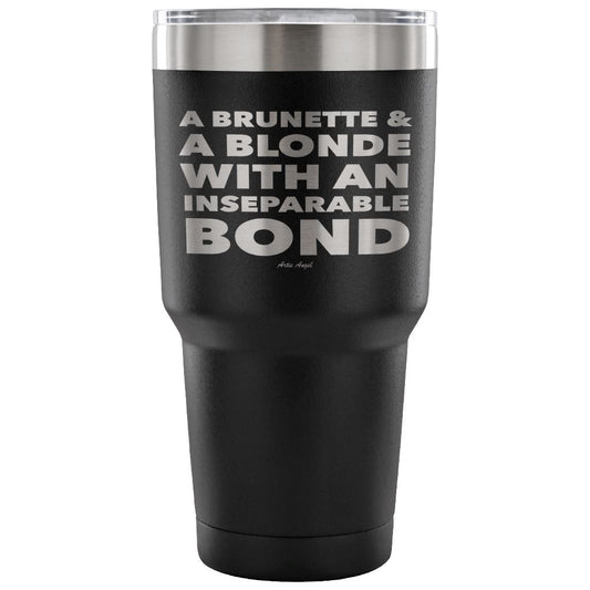 "A Brunette & A Blonde With An Inseparable Bond" - Stainless Steel Tumbler Tumblers 30 Ounce Vacuum Tumbler - Black