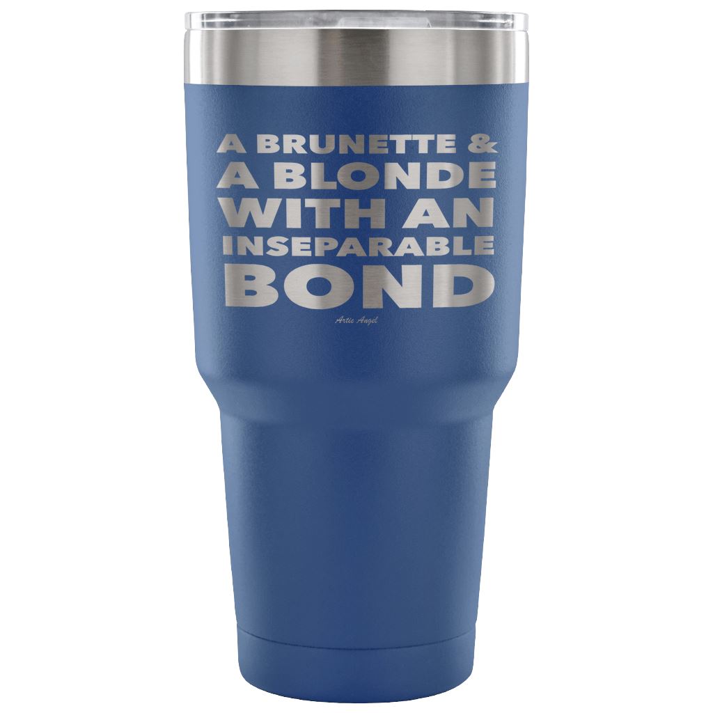 "A Brunette & A Blonde With An Inseparable Bond" - Stainless Steel Tumbler Tumblers 30 Ounce Vacuum Tumbler - Blue